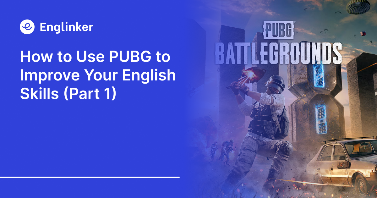 How to Use PUBG to Improve Your English Skills (Part 1)